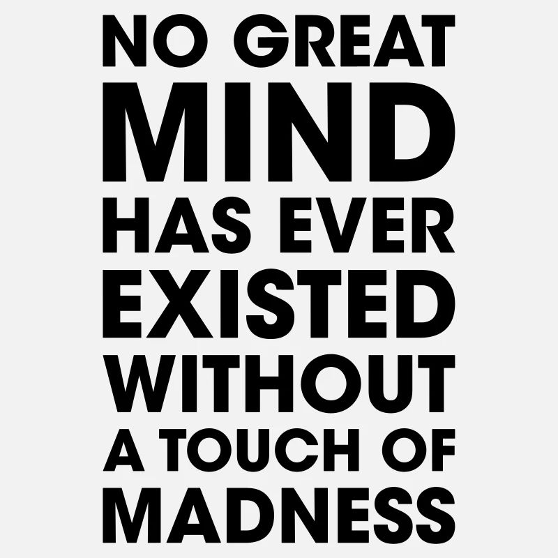 great mind with madness