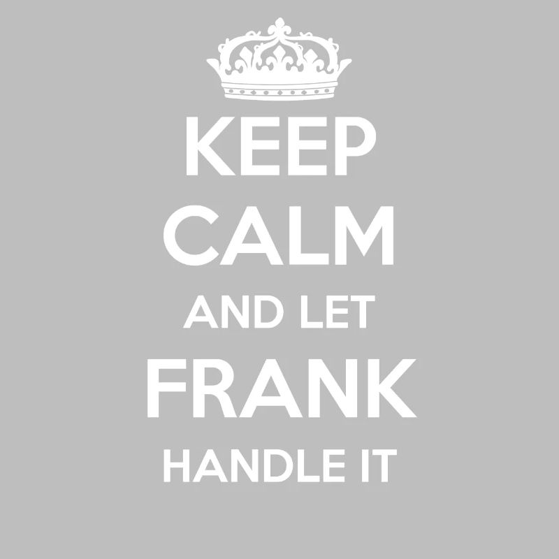 Keep Calm Handle It - First Name Name Funny Frank