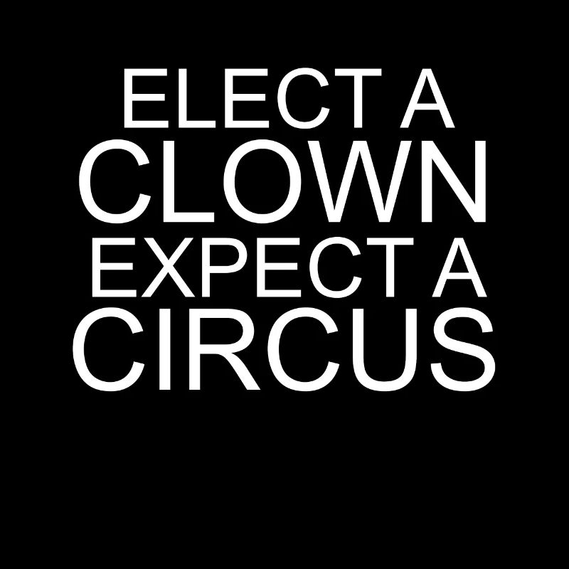 Elect a Clown expect a circus