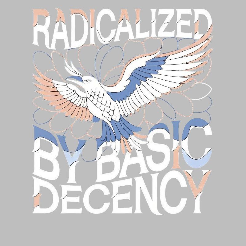 Radicalized by Basic Decency Statement Art
