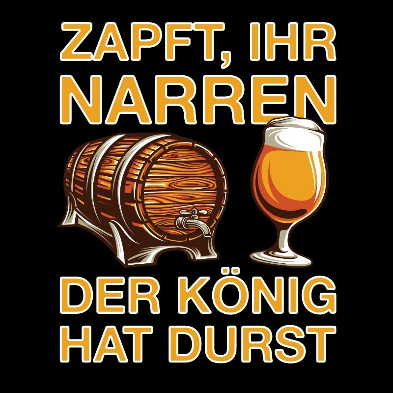 Zapft ihr Narren der König hat durst