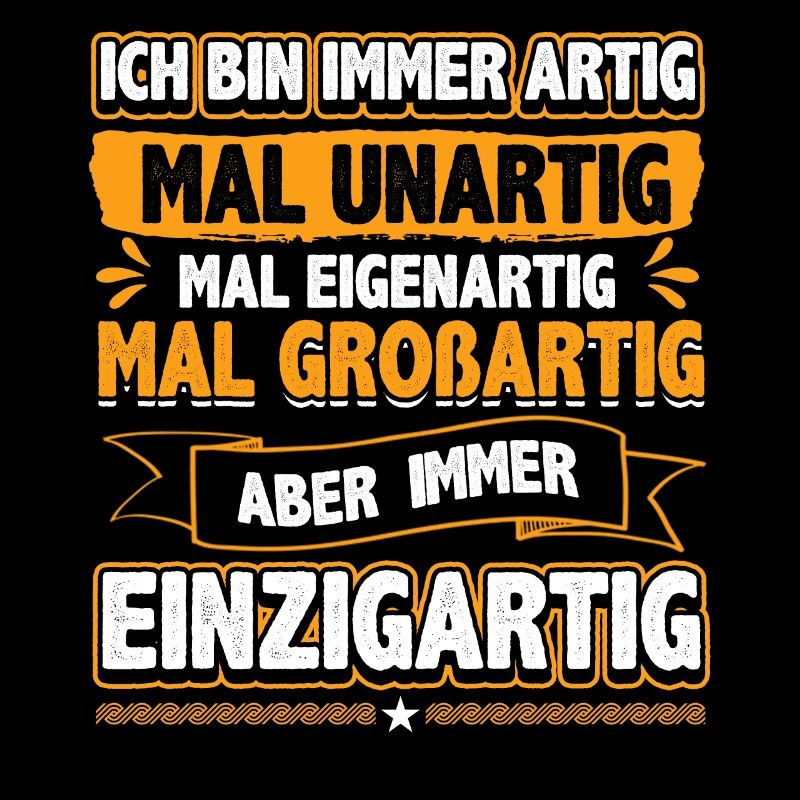 Ich bin immer artig und einzigartig