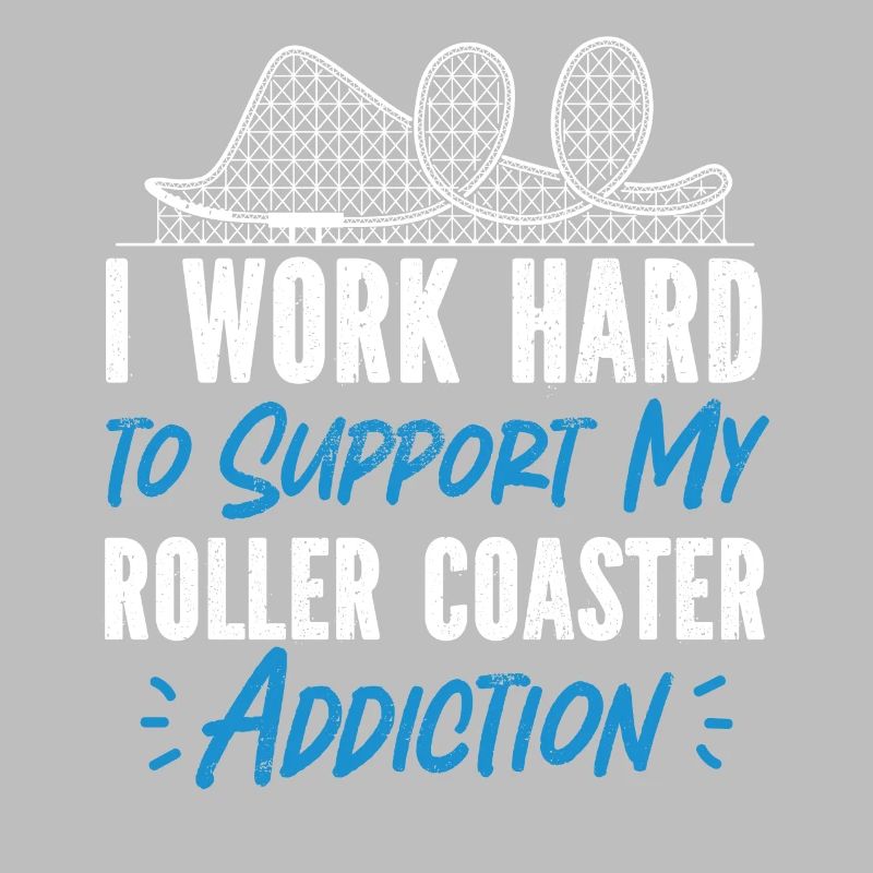 Roller Coaster I Work Hard To