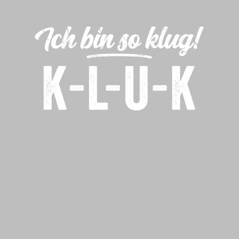 Ich bin so klug - K L U K Intelligenz Spaß Shirt