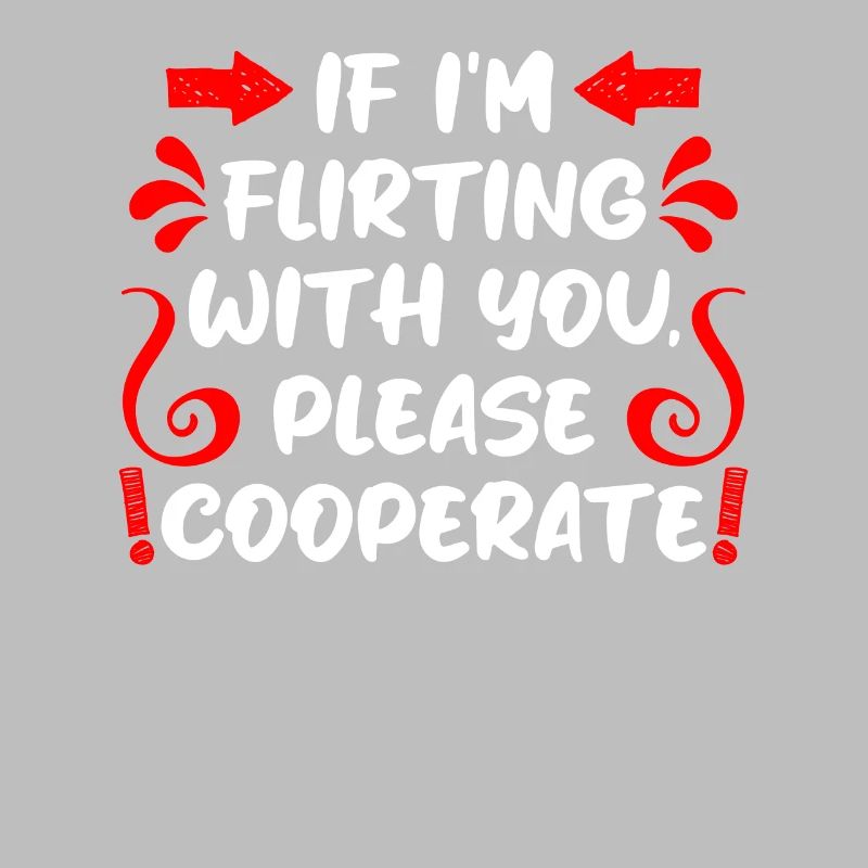 When I flirt please cooperate single men