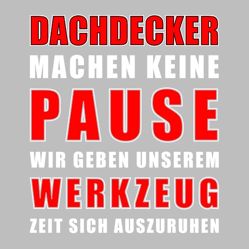 Dachdecker machen keine Pause - Dachdecker Spruch