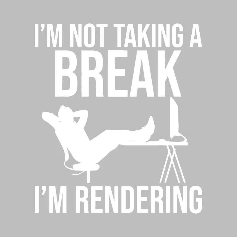 I'm Not Taking A Break I'm Rendering - Video Edito