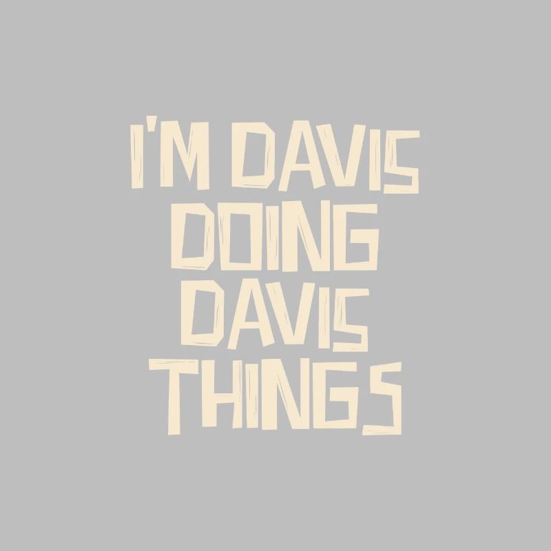 I'm Davis doing Davis things