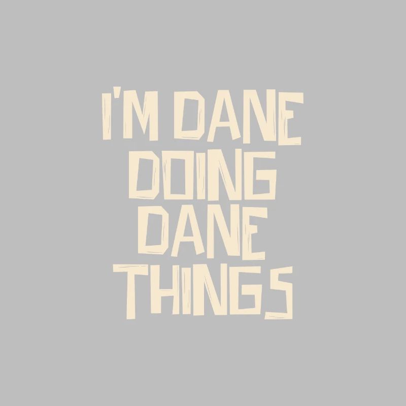 I'm Dane doing Dane things