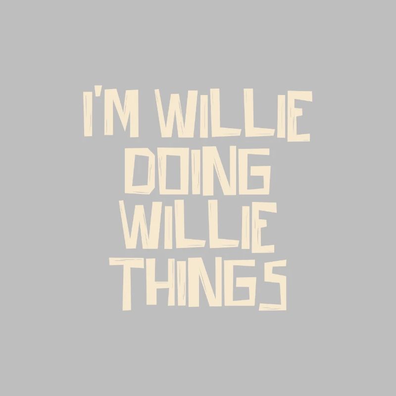 I'm Willie doing Willie things