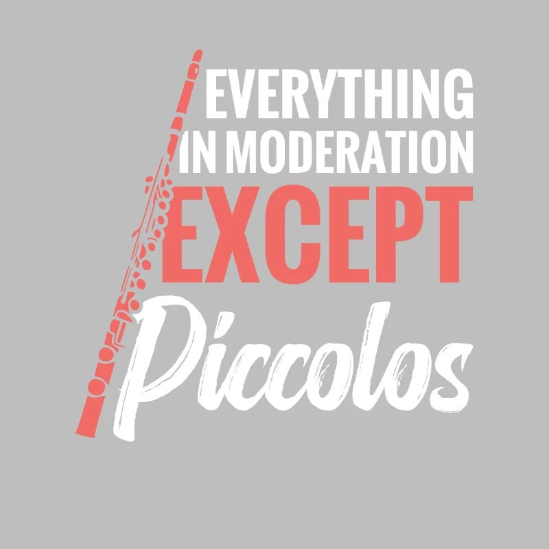 Everything in moderation except piccolos