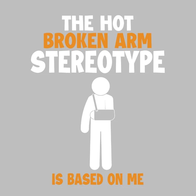 Broken Arm Stereotype is Based On Me Surgeon Bone