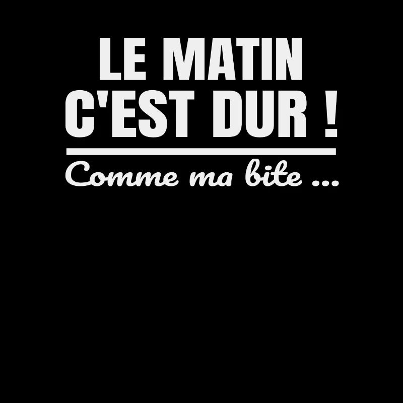 Le matin c'est dur comme ma bite