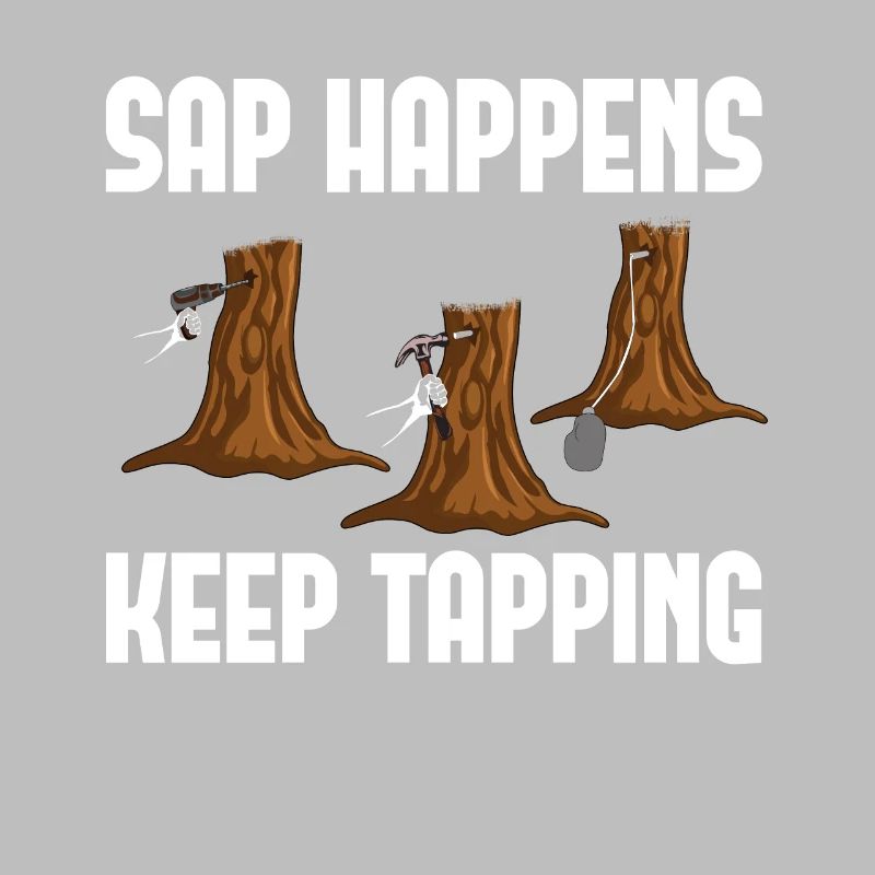 Sap Happens Keep Tapping Maple Tree Maple Leaf