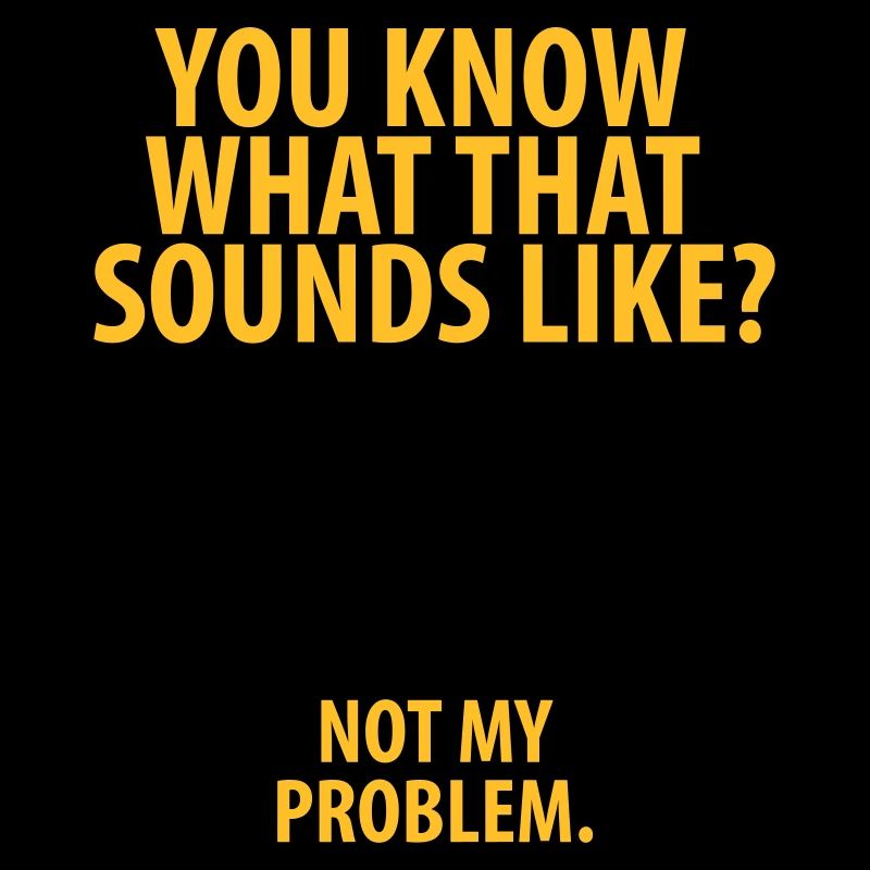 Not my problem