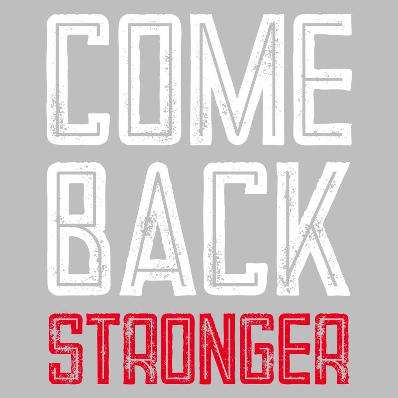 COME BACK STRONGER - COMEBACK - RETURN