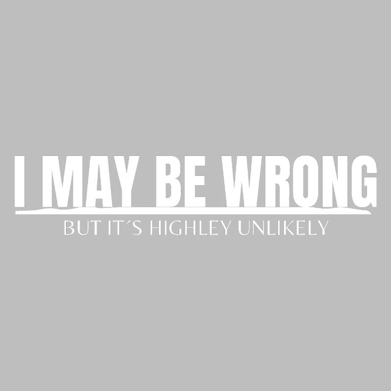 I MAY BE WRONG