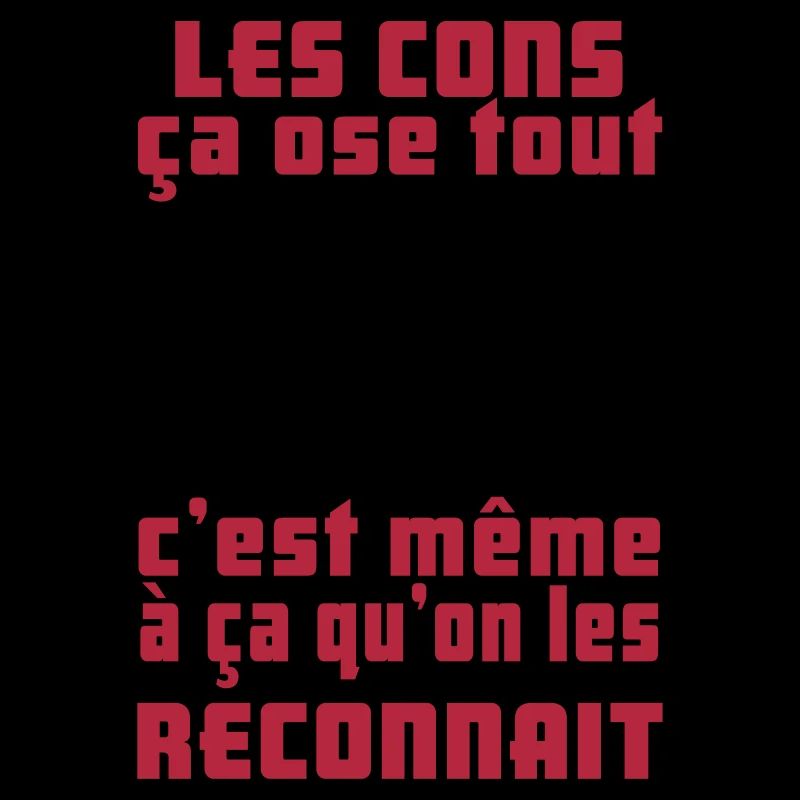 les cons ça ose tout