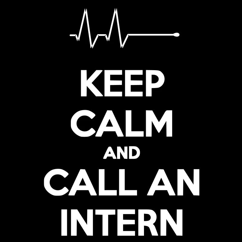Keep Calm And Call An Intern