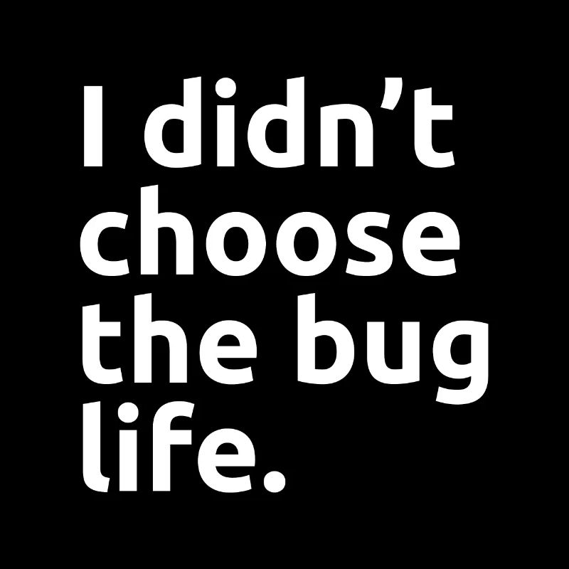 I Didn’t Choose The Bug Life Software QA Tester