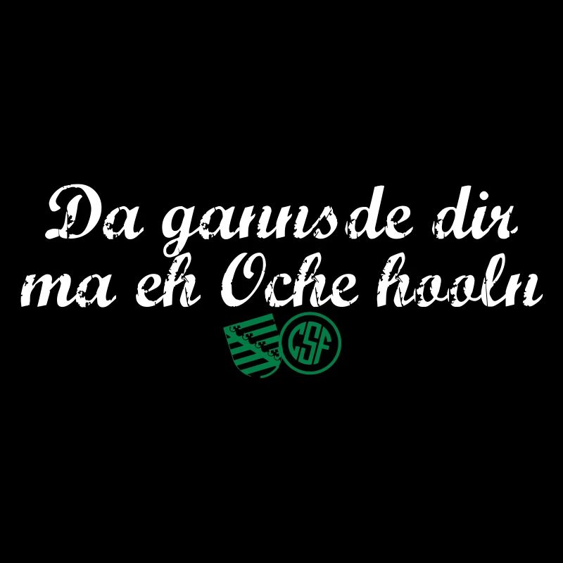 Da gannsde dir ma eh Oche hooln