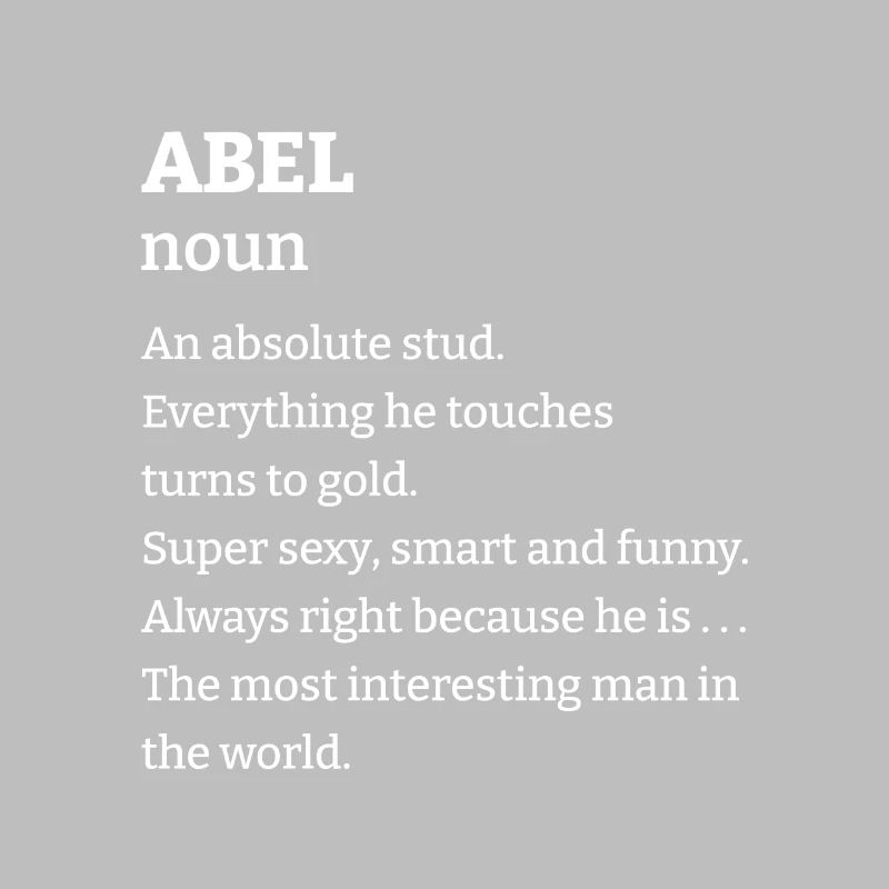 Abel: An absolute stud. Everthing he touches turns
