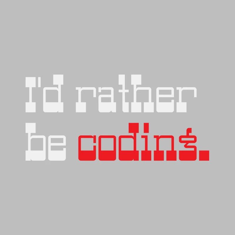 I'd rather be coding Programmer Coder