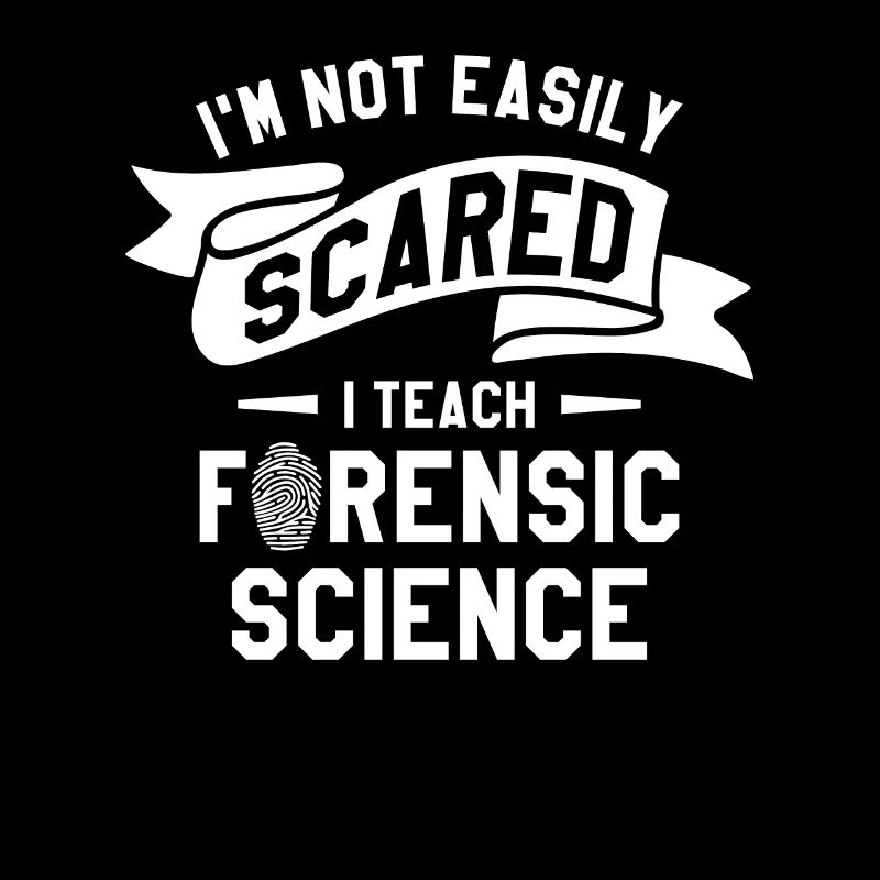 I'm Not Easily Scared I Teach Forensic Science