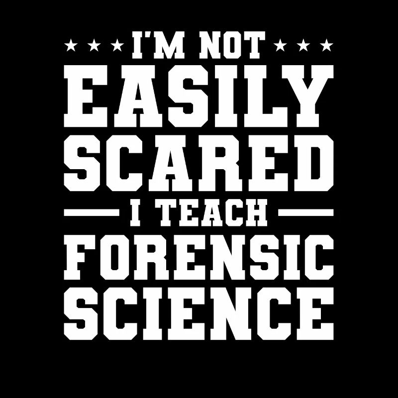 I'm Not Easily Scared I Teach Forensic Science