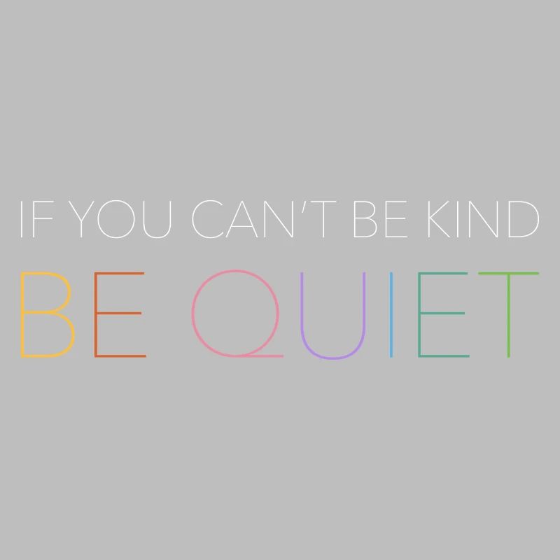 If You Can't Be Kind Be Quiet