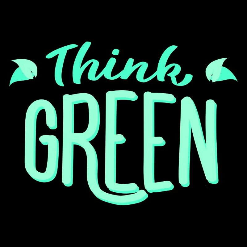 Think green! Think green! Environmentally friendly ecology