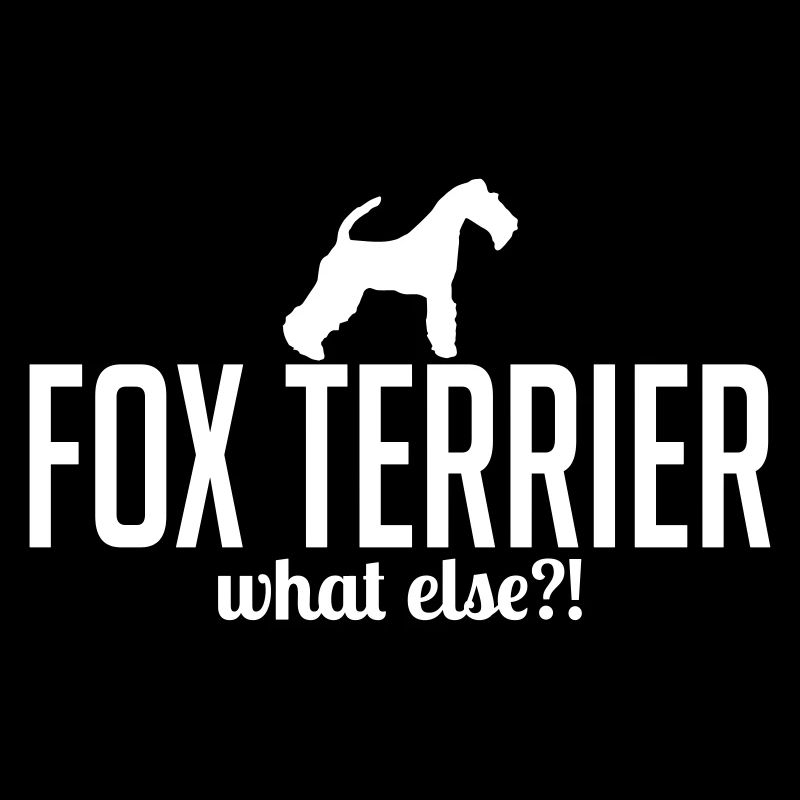 FOX TERRIER what else Hunde Spruch Wilsigns
