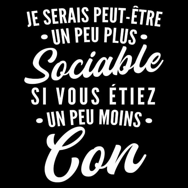 je serais peut être un peu plus sociable / con
