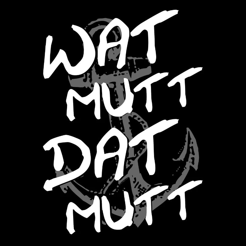 Wat Mutt Dat Mutt, a Low German saying