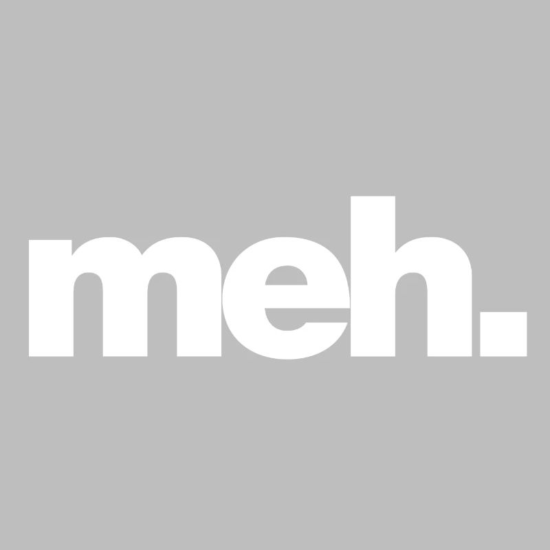 meh