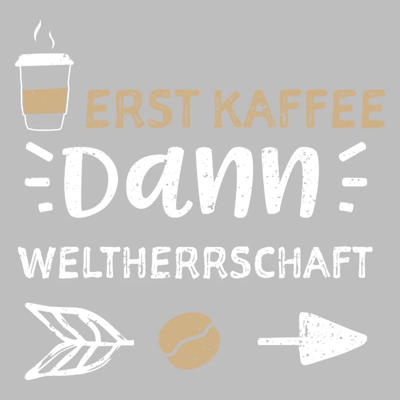 Erst Kaffee Dann Weltherrschaft