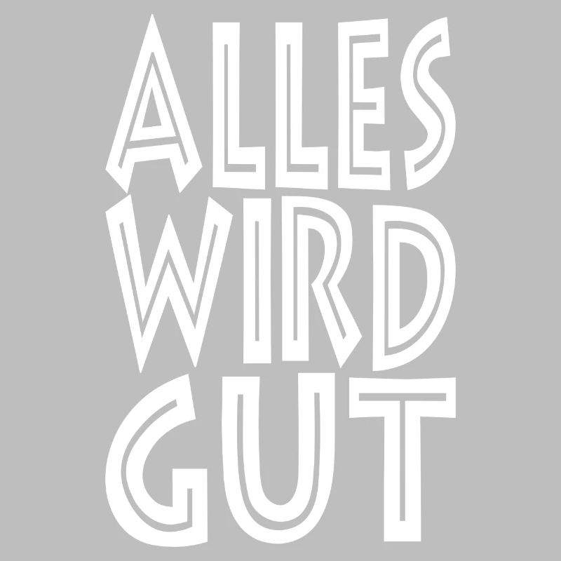Alles wird gut!