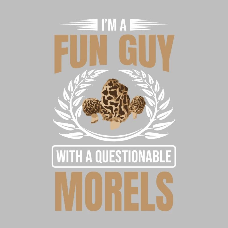 I'm A Fun Guy With Questionable Morels Funny