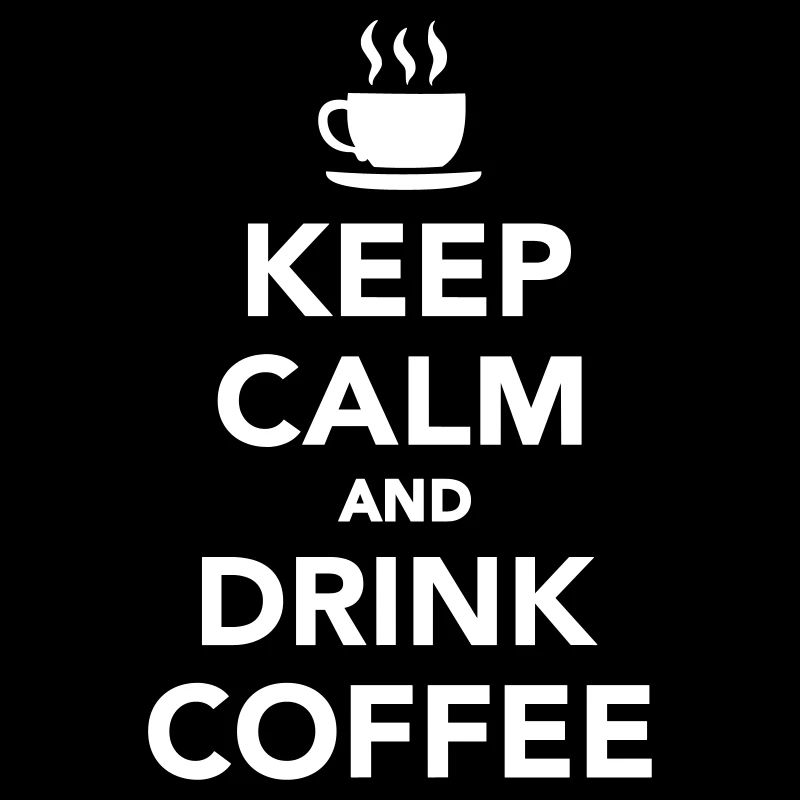 Keep calm and drink coffee