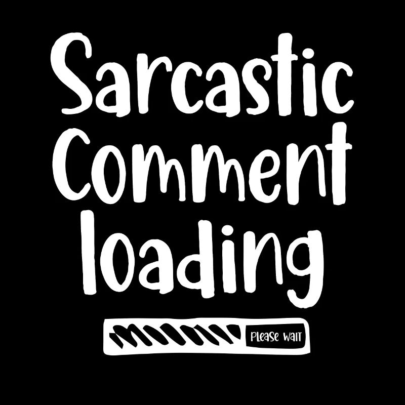 Sarcastic comment loading - please wait