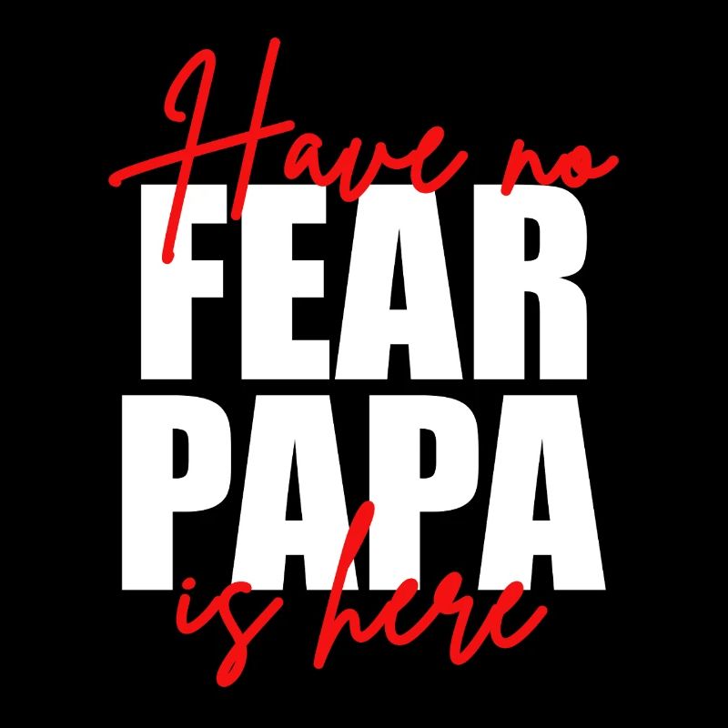 Don't be afraid, dad's here