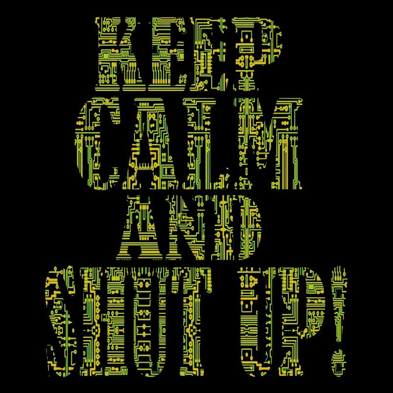 Keep Calm and Shut Up - IT Administrator Admin