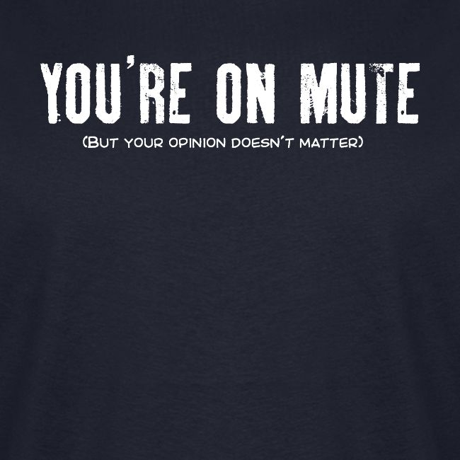 You're on mute