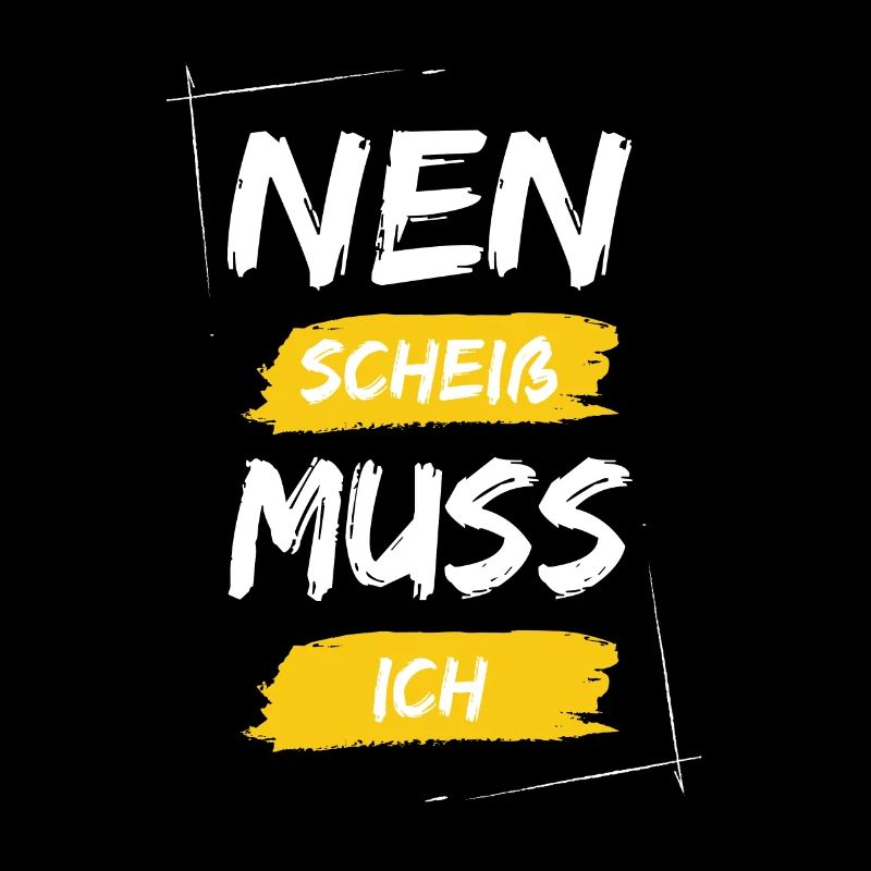 Nen scheiß muss ich