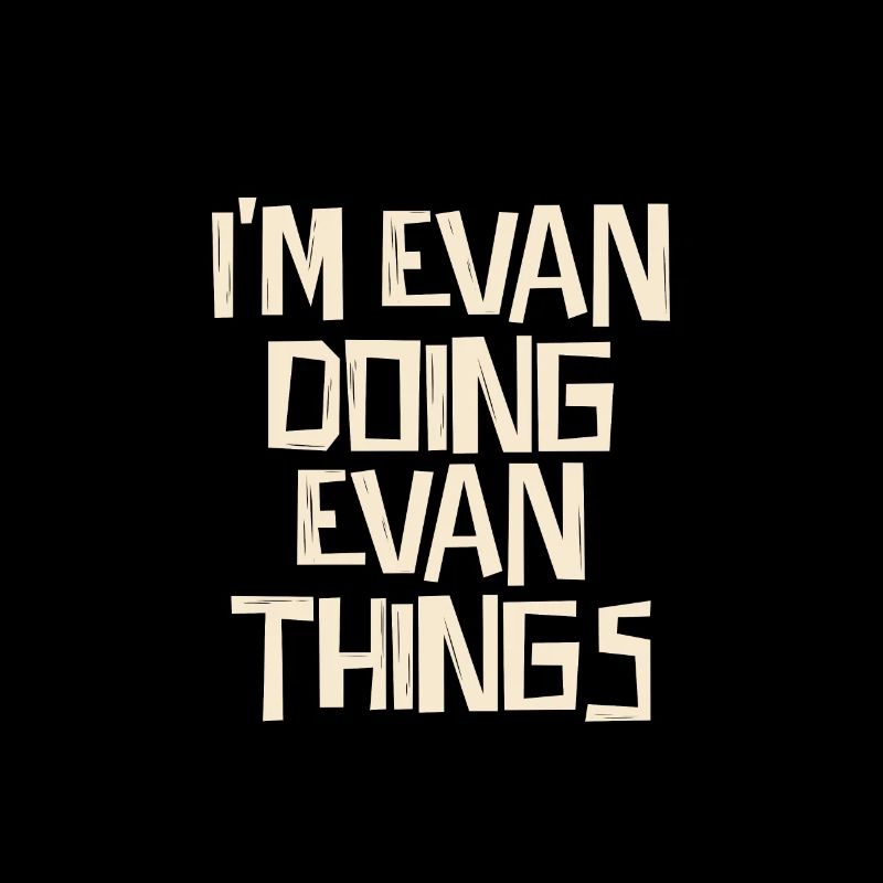 I'm Evan doing Evan things