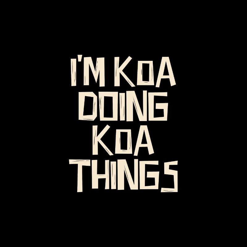 I'm Koa doing Koa things