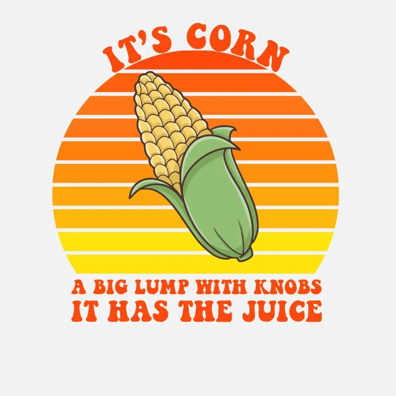 It's Corn A Big Lump With Knobs It Has The Juice