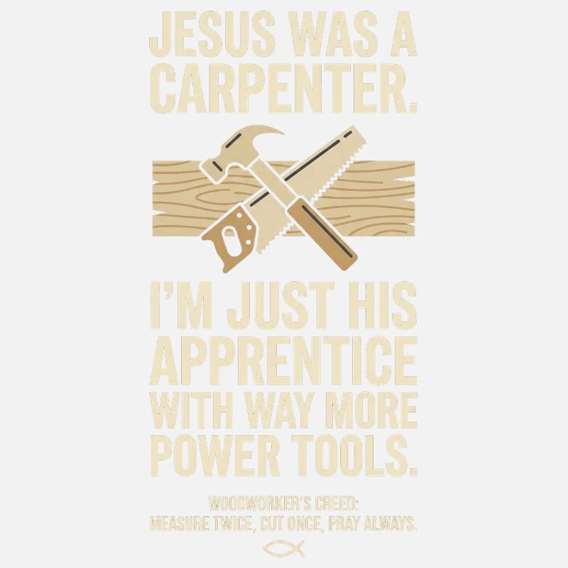 Funny Jesus Carpenter Apprentice Woodworker Creed