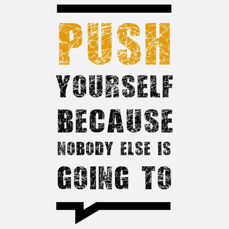 Push Yourself Because Nobody Else Is Going To
