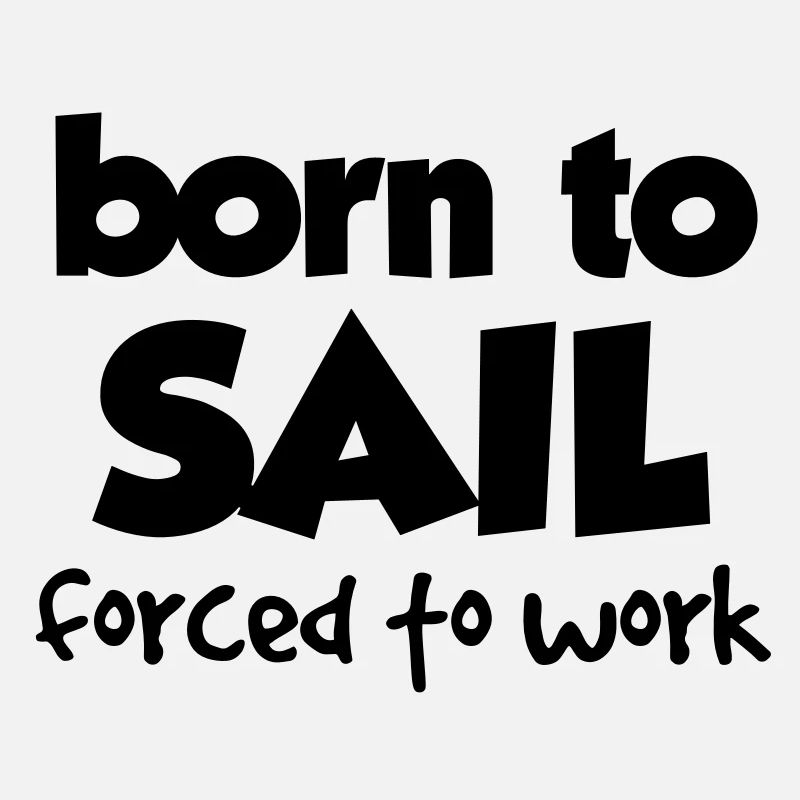 BORN TO SAIL, FORCED TO WORK